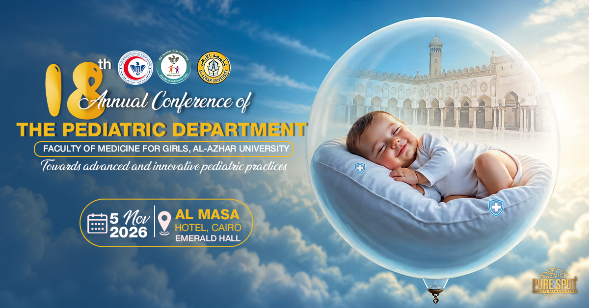 18th Annual Conference of the Pediatric Department Faculty of Medicine for Girls, Al-Azhar University