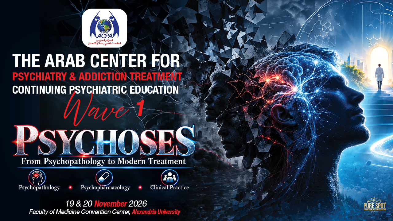 The Arab Center for Psychiatry & Addiction Treatment presents Wave 1 of Continuing Psychiatric Education